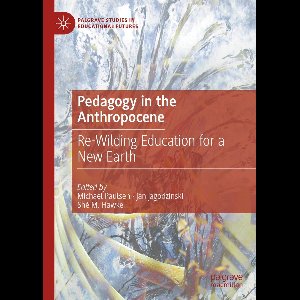 Palgrave Studies in Educational Futures- Pedagogy in the Anthropocene