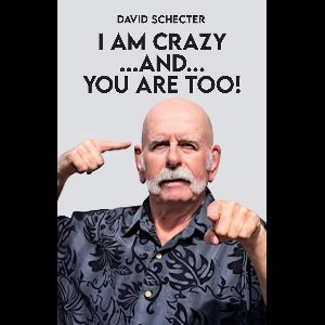 I AM CRAZY AND YOU ARE TOO!
