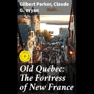 Old Québec: The Fortress of New France