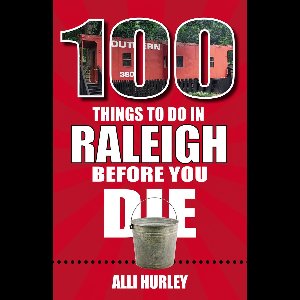 100 Things to Do in Raleigh Before You Die