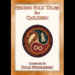 ESKIMO FOLK TALES - 53 Inuit folk and failry tales