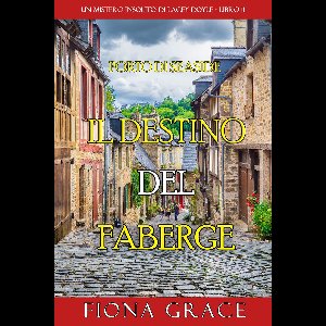 Un mistero insolito di Lacey Doyle 11 - Il Destino del Faberge (Un mistero insolito di Lacey Doyle - Libro 11)