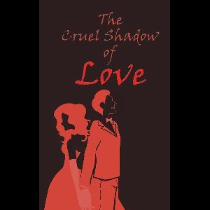 The Cruel Shadow of Love