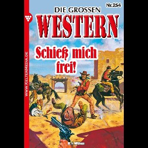 Die großen Western 254 - Schieß mich frei!