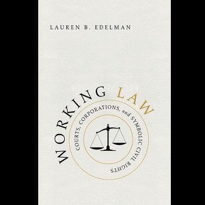 Working Law - Courts, Corporations, and Symbolic Civil Rights
