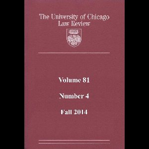 University of Chicago Law Review: Volume 81, Number 4 - Fall 2014