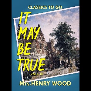 Classics To Go - It May Be True, Vol. I-III