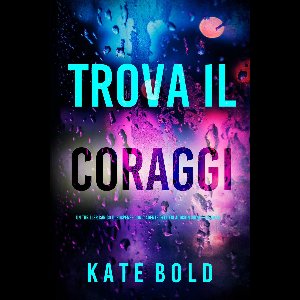 Un thriller carico di suspense con l'agente dell'FBI Addison Shine 12 - Trova il coraggio (Un thriller carico di suspense con l'agente dell'FBI Addison Shine—Libro 12)