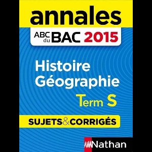 Annales ABC du BAC 2015 Histoire Géographie Term s - Sujets & corrigés