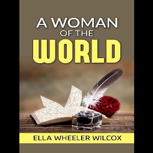 A Woman of the World - Her Counsel to Other People’s Sons and Daughters