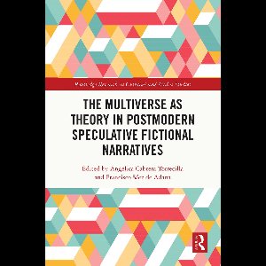 Routledge Research in Cultural and Media Studies-The Multiverse as Theory in Postmodern Speculative Fictional Narratives