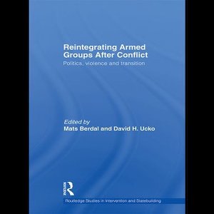 Routledge Studies in Intervention and Statebuilding - Reintegrating Armed Groups After Conflict