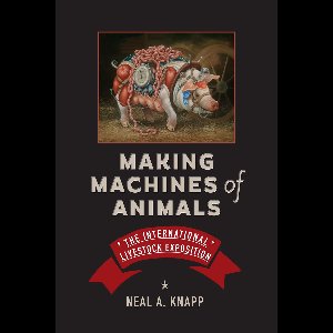 Animals, History, Culture - Making Machines of Animals