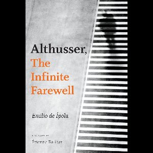 Althusser, The Infinite Farewell