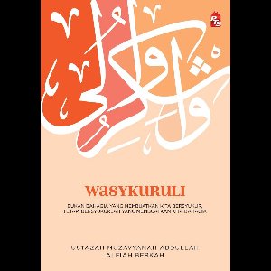 Wasykuruli : Bukan Bahagia yang Membuatkan Kita Bersyukur, Tetapi Bersyukurlah yang Membuatkan Kita Bahagia
