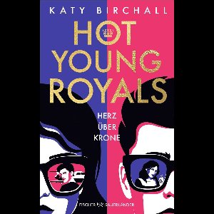 Hot Young Royals – Herz über Krone