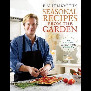 P. Allen Smith's Seasonal Recipes from the Garden