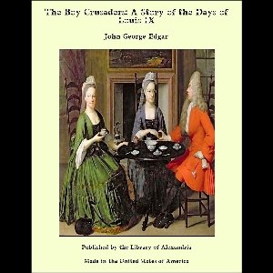 The Boy Crusaders: A Story of the Days of Louis IX