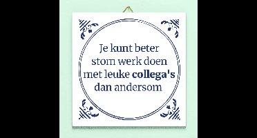 Tegeltje Stom werk, leuke collega's
