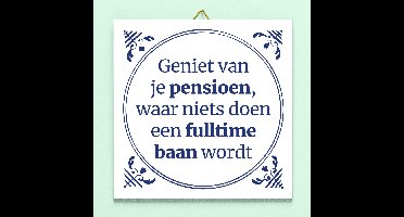 Tegeltje Geniet van je pensioen, waar niets doen een fulltime baan wordt