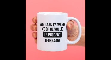 Mok We gaan er weer voor de volle 25% tegenaan