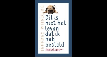 Dit is niet het leven dat ik heb besteld - Jeffrey Wijnberg, Peter de Wit - ebook
