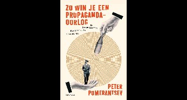 Zo win je een propagandaoorlog - Peter Pomerantsev - ebook