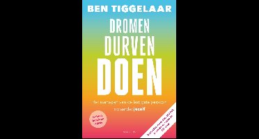 Dromen, Durven, Doen - Ben Tiggelaar - ebook