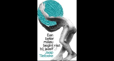 Een beter milieu begint niet bij jezelf - Jaap Tielbeke - ebook
