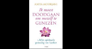 Ik moest doodgaan om mezelf te genezen - Anita Moorjani - ebook