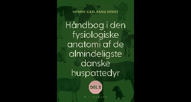 Håndbog i den fysiologiske anatomi af de almindeligste danske huspattedyr. Del 3