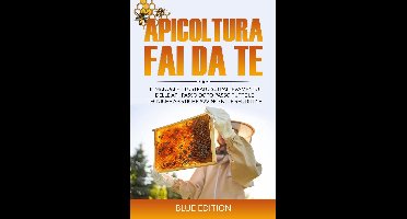 FAI DA TE 2 - Apicoltura Fai Da Te: Il Manuale Illustrato sull'Allevamento delle Api, Passo Dopo Passo Tutte le Tecniche Apistiche Avvincenti e Redditizie