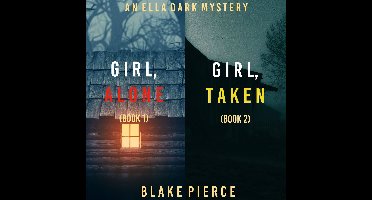 Ella Dark FBI Suspense Thriller Bundle, An: Girl, Alone (#1) and Girl, Taken (#2)