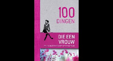 100 dingen die elke vrouw eens in haar leven moet hebben gedaan