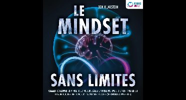 Le mindset sans limites: Comment développer un mindset de vainqueur grâce à la pensée positive et à la confiance en soi et avoir toujours une longueur d'avance sur les autres