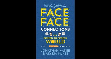 The Teen's Guide to Face-To-Face Connections in a Screen-To-Screen World