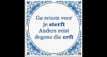 Tegeltje - Ga reizen voor je sterft - delfts blauw wandbord - delftsblauw - hollandse cadeautjes - wanddecoratie - decoratieve accessoires - tegeltjes met tekst - tekst tegel - spreuktegel - tegeltjes met spreuken