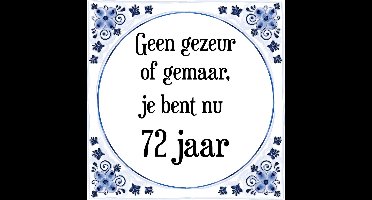 Verjaardag Tegeltje met Spreuk (72 jaar: Geen gezeur of ge maar, je bent nu gewoon 72 jaar + cadeau verpakking & plakhanger