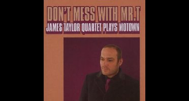 Don't Mess With Mr. T - James Taylor Quartet Plays Motown