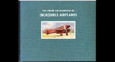 The Color Encyclopedia of Incredible Airplanes