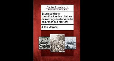 Esquisse d'Une Classification Des Chaines de Montagnes d'Une Partie de l'Amérique Du Nord.