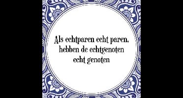 Tegeltje met Spreuk (Tegeltjeswijsheid): Als echtparen echt paren, hebben de echtgenoten echt genoten + Kado verpakking & Plakhanger