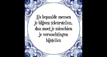 Tegeltje met Spreuk (Tegeltjeswijsheid): Als bepaalde mensen je blijven teleurstellen, dan moet je misschien je verwachtingen bijstellen + Kado verpakking & Plakhanger