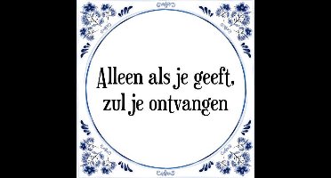 Tegeltje met Spreuk (Tegeltjeswijsheid): Alleen als je geeft, zul je ontvangen + Kado verpakking & Plakhanger