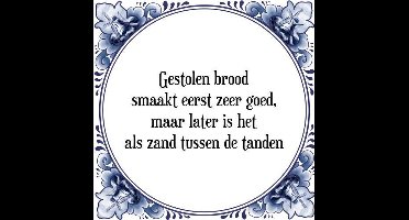 Tegeltje met Spreuk (Tegeltjeswijsheid): Gestolen brood smaakt eerst zeer goed, maar later is het als zand tussen de tanden + Kado verpakking & Plakhanger