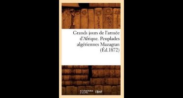 Histoire- Grands jours de l'armée d'Afrique. Peuplades algériennes Mazagran (Éd.1872)