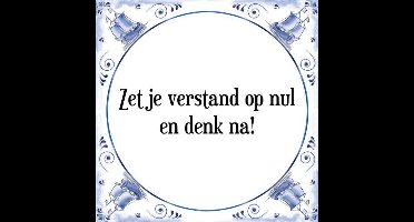 Tegeltje met Spreuk (Tegeltjeswijsheid): Zet je verstand op nul en denk na! + Kado verpakking & Plakhanger