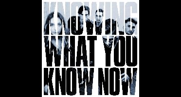 Knowing What You Know Now