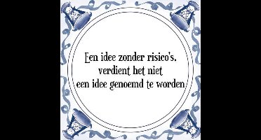 Tegeltje met Spreuk (Tegeltjeswijsheid): Een idee zonder risico's, verdient het niet een idee genoemd te worden + Kado verpakking & Plakhanger