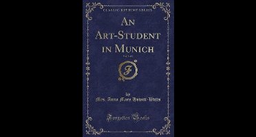 An Art-Student in Munich, Vol. 1 of 2 (Classic Reprint)